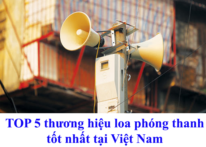 TOP 5 thương hiệu loa phóng thanh tốt nhất tại Việt Nam
